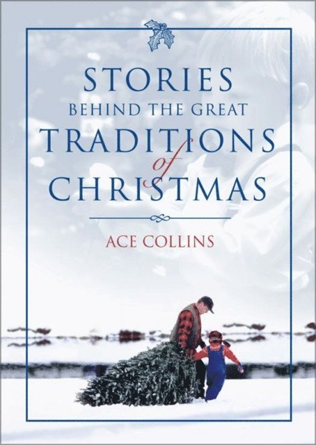 Ace Collins - Stories Behind the Great Traditions of Christmas, E-bok