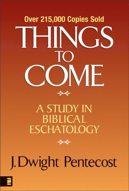 J. Dwight Pentecost - Things to Come, E-bok