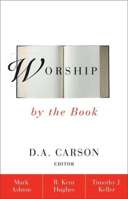 Timothy Keller, R. Kent Hughes, Rev. Mark Ashton - Worship by the Book, E-bok