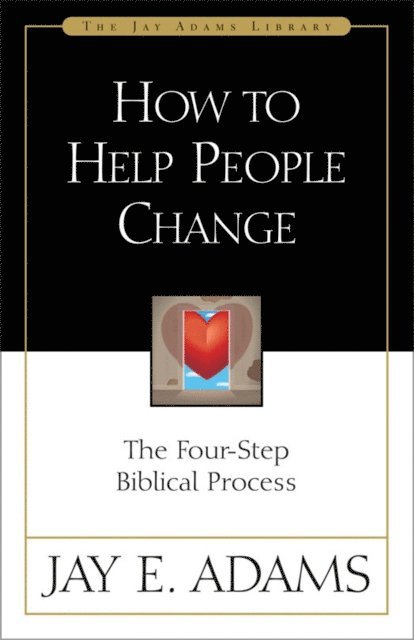 Jay E. Adams - How to Help People Change, E-bok