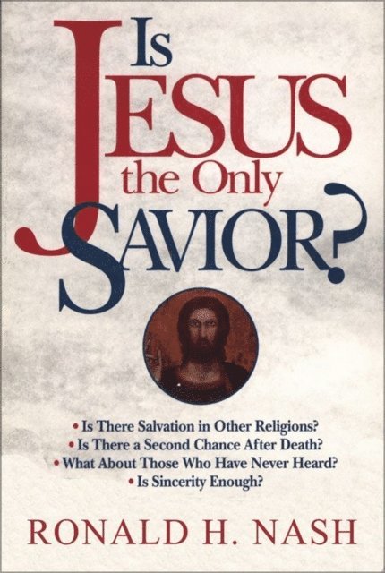 Ronald H. Nash - Is Jesus the Only Savior?, E-bok