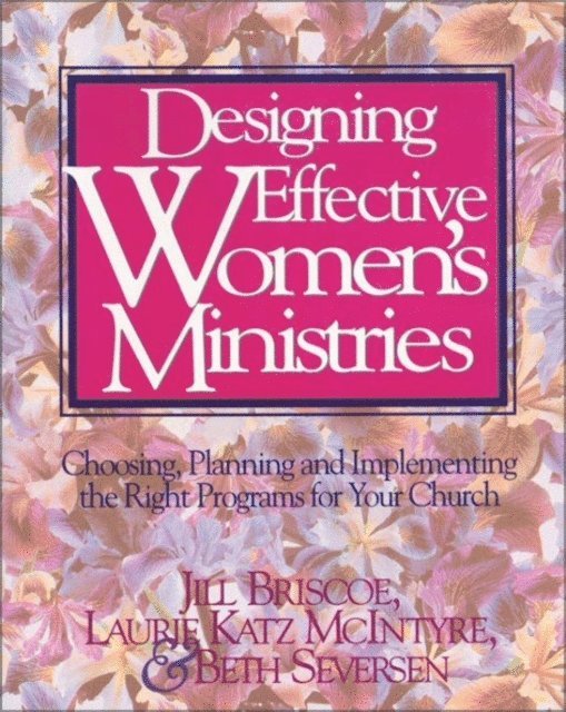 Beth Seversen, Laurie A. McIntyre, Jill Briscoe - Designing Effective Women's Ministries, E-bok
