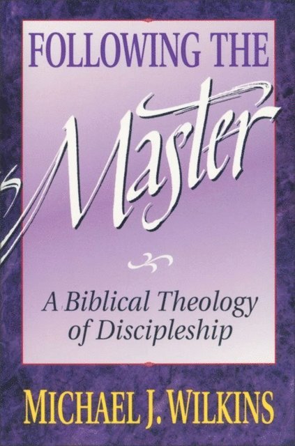 Michael J. Wilkins - Following the Master, E-bok
