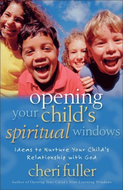 Cheri Fuller - Opening Your Child's Spiritual Windows, E-bok