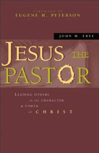 John W. Frye - Jesus the Pastor, E-bok