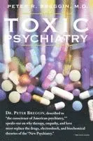 Toxic Psychiatry: Why Therapy, Empathy and Love Must Replace the Drugs, Electroshock, and Biochemical Theories of the New Psychiatry