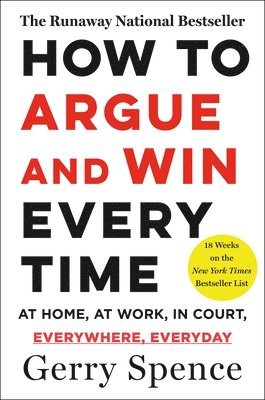 Gerry Spence - How to Argue & Win Every Time: At Home, at Work, in Court, Everywhere, Everyday, Häftad