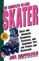 The Complete In-Line Skater: Basic and Advanced Techniques, Exercises, and Equipment Tips for Fitness and Recreation