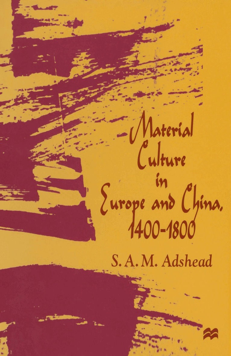 S.A.M. Adshead - Material Culture in Europe and China, 1400–1800, Inbunden. Tillgänglighet: Lägg i varukorg