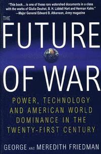 The Future of War: Power, Technology and American World Dominance in the Twenty-First Century