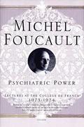 Psychiatric Power: Lectures at the Coll�ge de France, 1973--1974