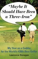 Lawrence Donegan - Maybe It Should Have Been a Three Iron: My Year as Caddie for the World's 438th Best Golfer, Häftad. Tillgänglighet: Lägg i varukorg