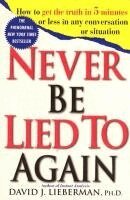 David J. Lieberman - Never Be Lied to Again: How to Get the Truth in 5 Minutes or Less in Any Conversation or Situation, Häftad