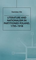 Literature and Nationalism in Partitioned Poland, 1795-1918