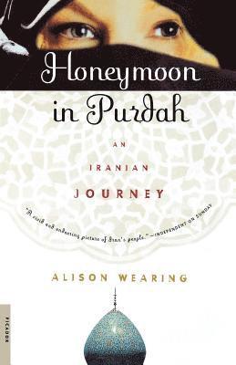 Alison Wearing - Honeymoon in Purdah: An Iranian Journey, Häftad