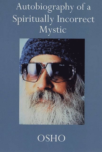 Osho - Autobiography of a Spiritually Incorrect Mystic, E-bok