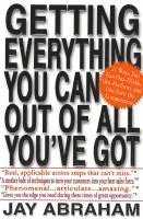 Jay Abraham - Getting Everything You Can Out of All You've Got: 21 Ways You Can Out-Think, Out-Perform, and Out-Earn the Competition, Häftad