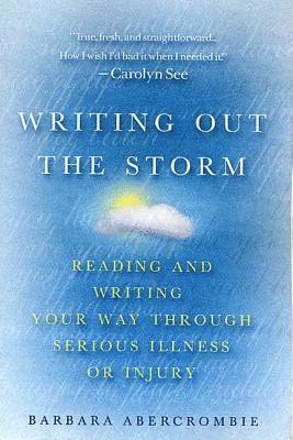 Barbara Abercrombie - Writing Out the Storm: Reading and Writing Your Way Through Serious Illness or Injury, Häftad