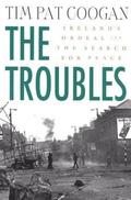 The Troubles: Ireland's Ordeal and the Search for Peace
