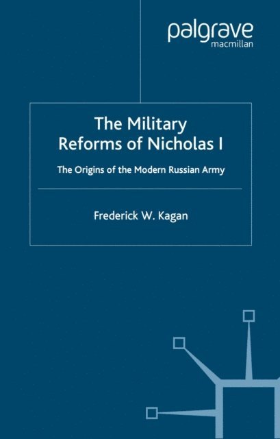 F. Kagan - Military Reforms of Nicholas I, E-bok