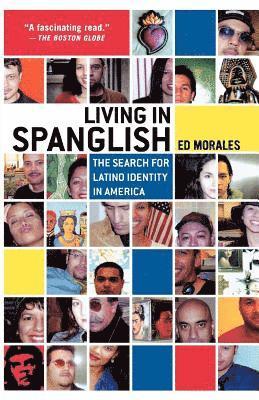 Ed Morales - Living in Spanglish: The Search for Latino Identity in America, Häftad. Tillgänglighet: Lägg i varukorg