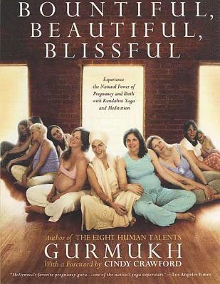 Gurmukh Kaur Khalsa - Bountiful, Beautiful, Blissful, Häftad