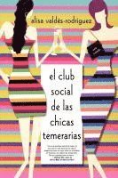 Alisa Valdes-Rodriguez - El Club Social de Las Chicas Temerarias: Una Novela (Spanish Edition of the Dirty Girls Social Club), Häftad