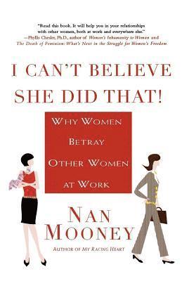 Nan Mooney - I Can't Believe She Did That!: Why Women Betray Other Women at Work, Häftad. Tillgänglighet: Lägg i varukorg