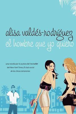 Alisa Valdes-Rodriguez - El Hombre Que Yo Quiero, Häftad