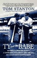 Ty and the Babe: Baseball's Fiercest Rivals: A Surprising Friendship and the 1941 Has-Beens Golf Championship