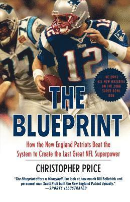 Christopher Price - The Blueprint: How the New England Patriots Beat the System to Create the Last Great NFL Superpower, Häftad