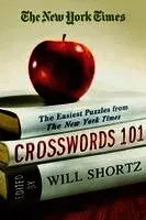 The New York Times Crosswords 101: The Easiest Puzzles from the New York Times