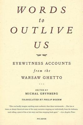 Michal Grynberg - Words to Outlive Us: Eyewitness Accounts from the Warsaw Ghetto, Häftad