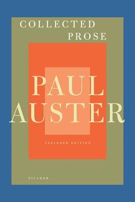 Paul Auster - Collected Prose: Autobiographical Writings, True Stories, Critical Essays, Prefaces, Collaborations with Artists, and Interviews: Expanded Edition, Häftad