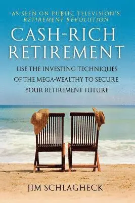 Cash-Rich Retirement: Use the Investing Techniques of the Mega-Wealthy to Secure Your Retirement Future