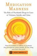 Medication Madness: The Role of Psychiatric Drugs in Cases of Violence, Suicide, and Crime