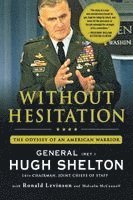 Hugh Shelton, Ronald Levinson - Without Hesitation: The Odyssey of an American Warrior, Häftad