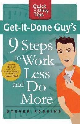 Stever Robbins - Get-It-Done Guy's 9 Steps to Work Less and Do More: Transform Yourself from Overwhelmed to Overachiever, Häftad