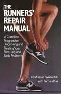 The Runners' Repair Manual: A Complete Program for Diagnosing and Treating Your Foot, Leg and Back Problems