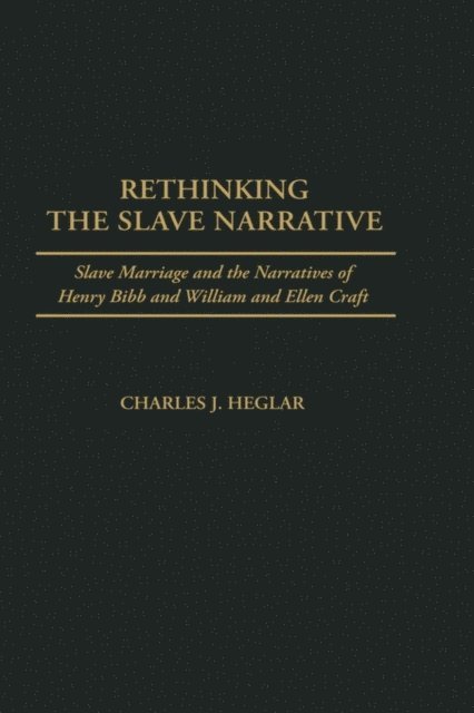 Charles J. Heglar - Rethinking the Slave Narrative, E-bok