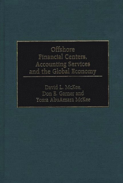 Don E. Garner, David L. McKee, Yosra AbuAmara McKee - Offshore Financial Centers, Accounting Services and the Global Economy, E-bok