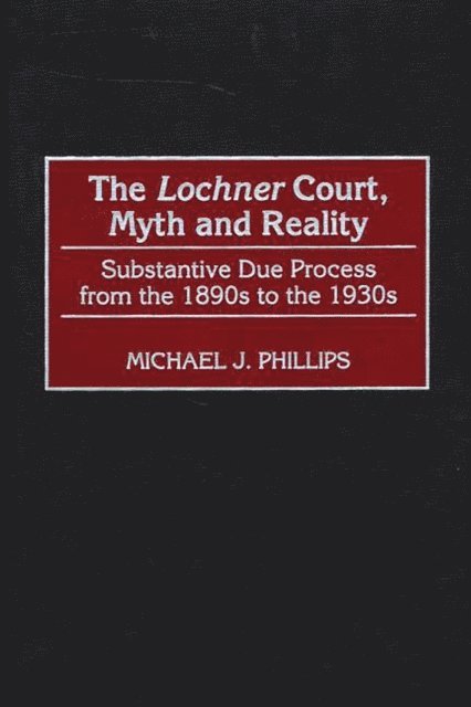 Michael J. Phillips - Lochner Court, Myth and Reality, E-bok