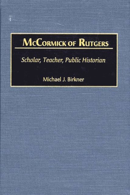 Michael J. Birkner - McCormick of Rutgers, E-bok