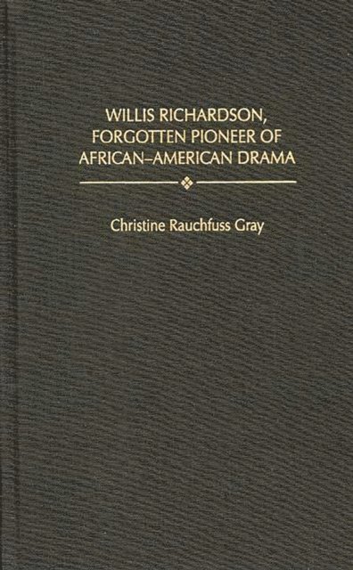 Christine R. Gray - Willis Richardson, Forgotten Pioneer of African-American Drama, E-bok