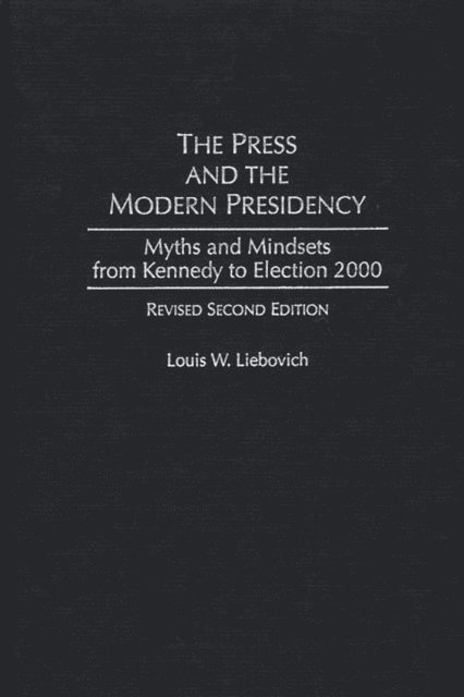 Louis W. Liebovich - Press and the Modern Presidency, E-bok