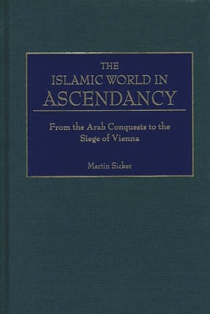 Martin Sicker - Islamic World in Ascendancy, E-bok