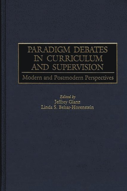 Linda Behar-Horenstein, Jeffrey Glanz - Paradigm Debates in Curriculum and Supervision, E-bok