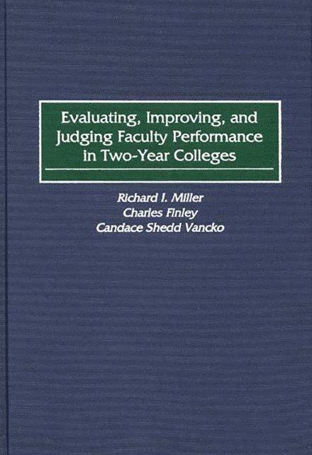 Charles Finley, Richard I. Miller, Candace S. Vancko - Evaluating, Improving, and Judging Faculty Performance in Two-Year Colleges, E-bok