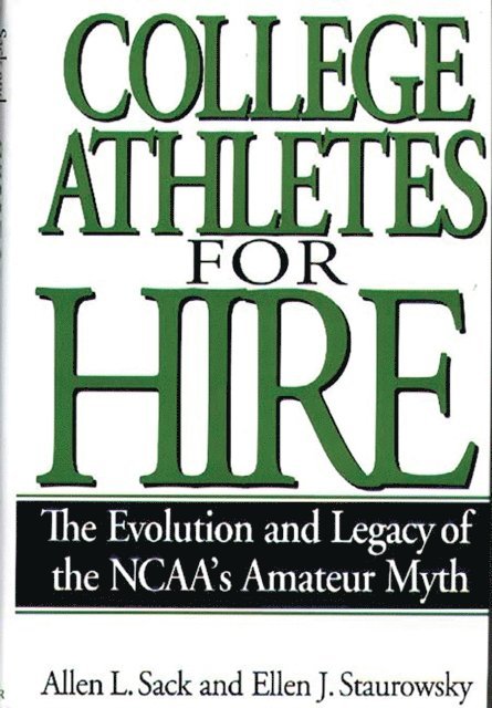 Allen L. Sack, Ellen J. Staurowsky - College Athletes for Hire, E-bok