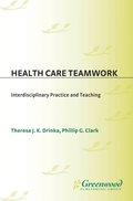 Health Care Teamwork: Interdisciplinary Practice and Teaching